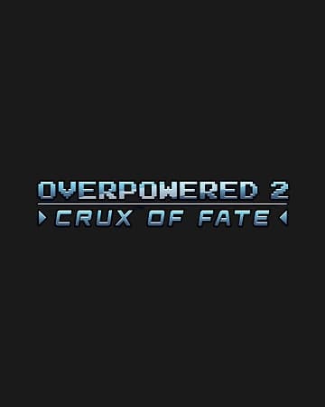 Overpowered 2 - Crux of Fate